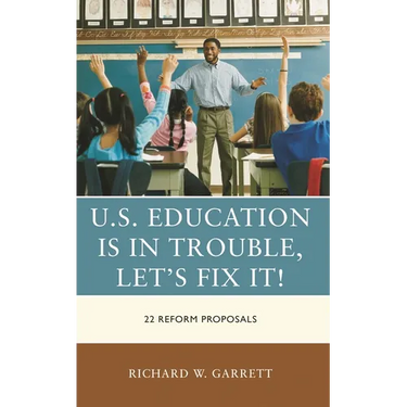 U.S. Education Is in Trouble, Let's Fix It!: 22 Reform Proposals