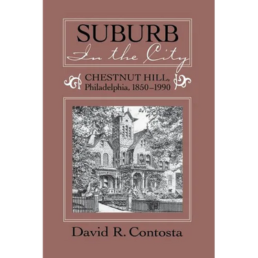 Suburb in the City: Chestnut Hill, Philadelphia, 1850-1990