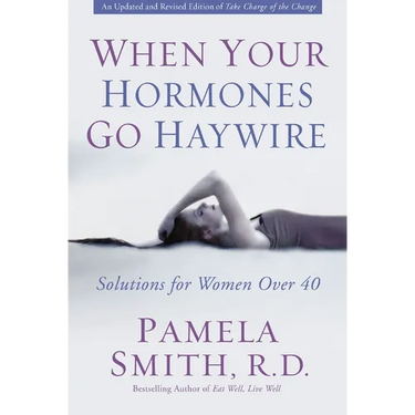 A When Your Hormones Go Haywire: Solutions for Women Over 40