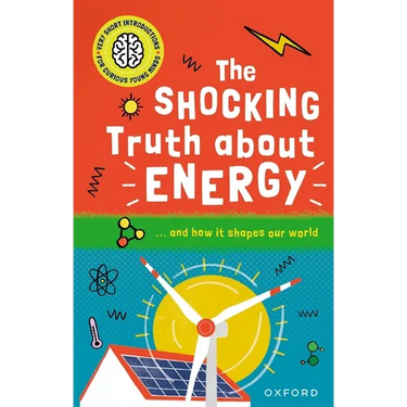 The Shocking Truth about Energy: ... and How It Shapes Our World