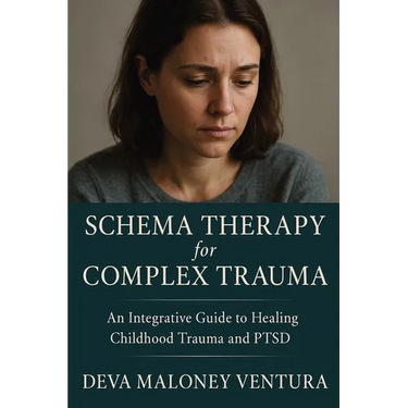 Schema Therapy for Complex Trauma: An Integrative Guide to Healing Childhood Trauma and PTSD