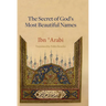 The Secret of God's Most Beautiful Names: Kashf al-ma'na fi sirr asma' Allah al-husna