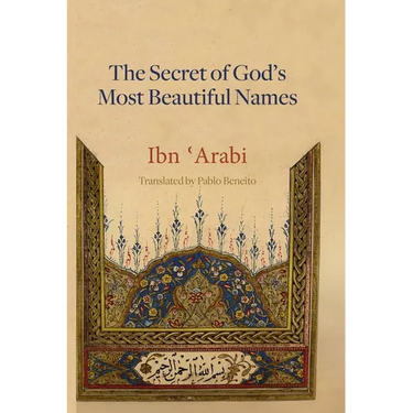 The Secret of God's Most Beautiful Names: Kashf al-ma'na fi sirr asma' Allah al-husna