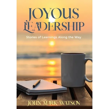 Joyous Leadership: Stories of Learnings Along the Way