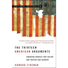 The Thirteen American Arguments: Enduring Debates That Define and Inspire Our Country