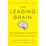 The Leading Brain: Neuroscience Hacks to Work Smarter, Better, Happier
