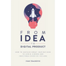 From idea to digital product: How to sustain great inspirations to avoid hidden and inevitable risks of failure