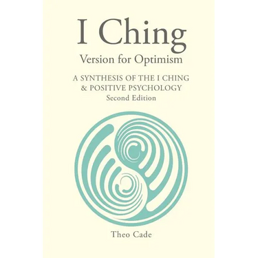 I Ching Version for Optimism: A Synthesis of the I Ching & Positive Psychology