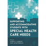 Supporting and Accommodating Students with Special Health Care Needs