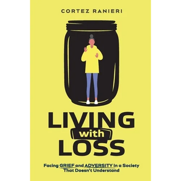 Living With Loss: Facing Grief and Adversity In a Society That Doesn't Understand