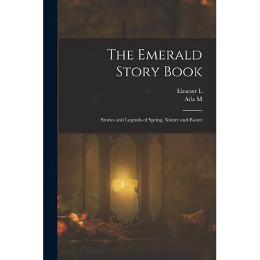 The Emerald Story Book; Stories and Legends of Spring, Nature and Easter