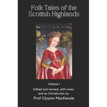 Folk Tales of the Scottish Highlands: Volume 1, Of Magic, Monsters, and Mayhem