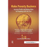 Make Poverty Business: Increase Profits and Reduce Risks by Engaging with the Poor