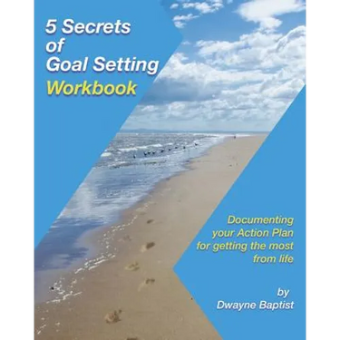 5 Secrets of Goal Setting Workbook: Documenting your Action Plan for getting the most from life