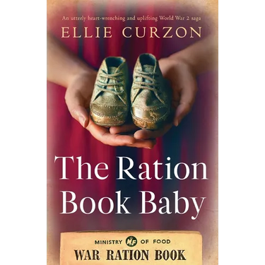 The Ration Book Baby: An utterly heart-wrenching and uplifting World War 2 saga