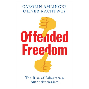 Offended Freedom: The Rise of Libertarian Authoritarianism