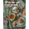 50 Tea Time Treat Recipes for Home