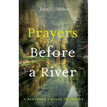 Prayers Before a River: A Beginner's Guide to Prayer