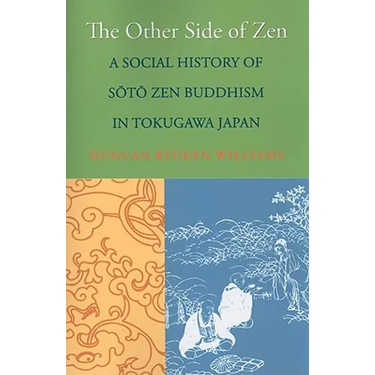 The Other Side of Zen: A Social History of Sōtō Zen Buddhism in Tokugawa Japan