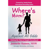 Where's Mom?: Against All Odds Making The Most of Single Parenthood