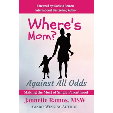 Where's Mom?: Against All Odds Making The Most of Single Parenthood