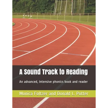 A Sound Track to Reading: An advanced, intensive phonics book and reader