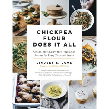 Chickpea Flour Does It All: Gluten-Free, Dairy-Free, Vegetarian Recipes for Every Taste and Season