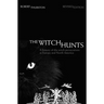 The Witch Hunts: A History of the Witch Persecutions in Europe and North America