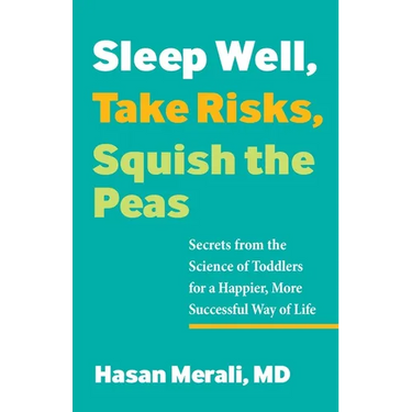 Sleep Well, Take Risks, Squish the Peas: Secrets from the Science of Toddlers for a Happier, More Successful Way of Life
