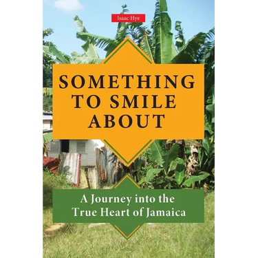 Something to Smile About: A Journey into the True Heart of Jamaica