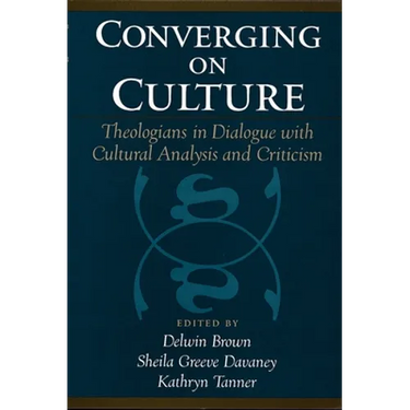 Converging on Culture: Theologians in Dialogue with Cultural Analysis and Criticism