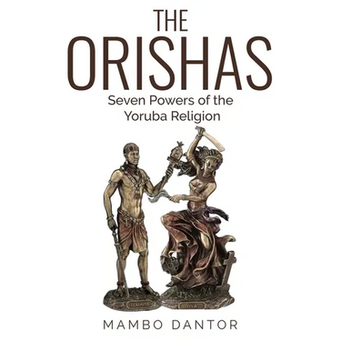 THE ORISHAS Seven Powers of the Yoruba Religion
