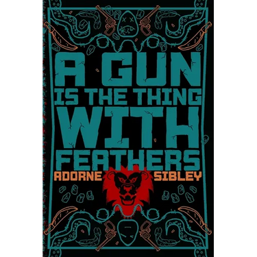 A Gun Is The Thing With Feathers