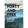 Forty & Free: A Journey of Faith & Healing