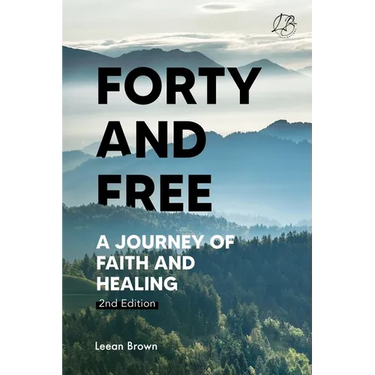 Forty & Free: A Journey of Faith & Healing
