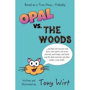 Opal vs. The Woods: *and dogs and raccoons and foxes and coyotes and mean squirrels and hunger and hawks and the dark and owls and other r