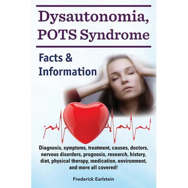 Dysautonomia, POTS Syndrome: Diagnosis, symptoms, treatment, causes, doctors, nervous disorders, prognosis, research, history, diet, physical thera