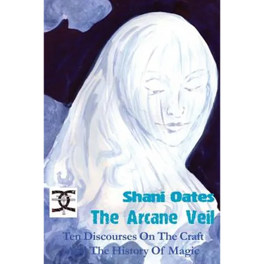 The Arcane Veil: Ten Discourses on The Craft and The History of Magic