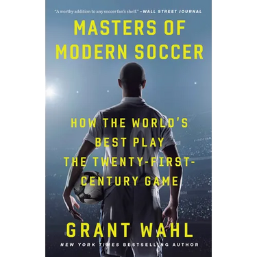 Masters of Modern Soccer: How the World's Best Play the Twenty-First-Century Game