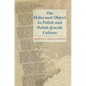 The Holocaust Object in Polish and Polish-Jewish Culture
