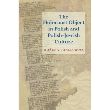 The Holocaust Object in Polish and Polish-Jewish Culture