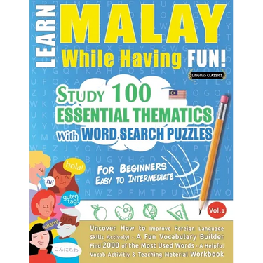 Learn Malay While Having Fun! - For Beginners: Easy to Intermediate - Study 100 Essential Thematics with Word Search Puzzles - Vol.1