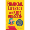 Financial Literacy for Kids Unlocked: How to Earn, Spend and Invest Wisely for Your Future Success