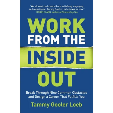 Work from the Inside Out: Break Through Nine Common Obstacles and Design a Career That Fulfills You