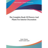 The Complete Book Of Flowers And Plants For Interior Decoration