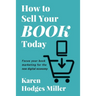 How to Sell Your Book Today: Focus your book marketing for the new digital economy