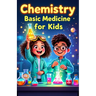 Chemistry Basic Medicine for Kids: How Drugs, Antibiotics, Vaccines and Painkillers Work Inside the Human Body