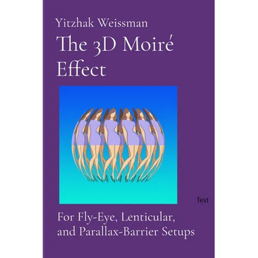 The 3D Moiré Effect: for Fly-Eye, Lenticular, and Parallax-Barrier Setups