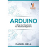 Arduino: A Step-by-Step Guide for Absolute Beginners