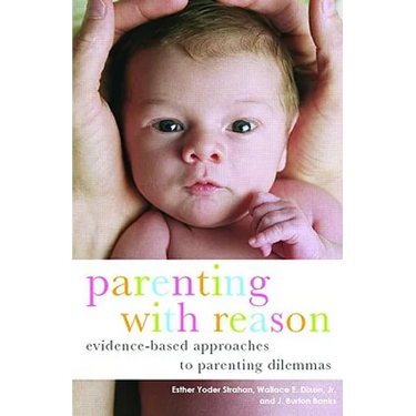 Parenting with Reason: Evidence-Based Approaches to Parenting Dilemmas
